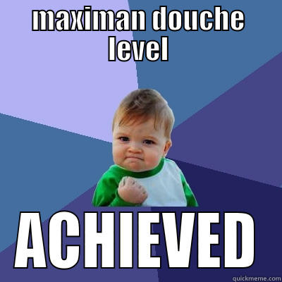 Maximan-Douche-Level-Achieved-Funny-Image.jpg