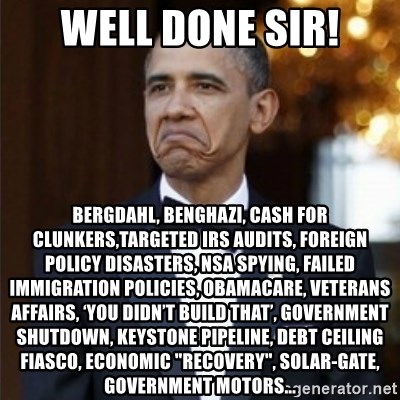 well-done-sir-bergdahl-benghazi-cash-for-clunkerstargeted-irs-audits-foreign-policy-disasters-nsa-sp.jpg