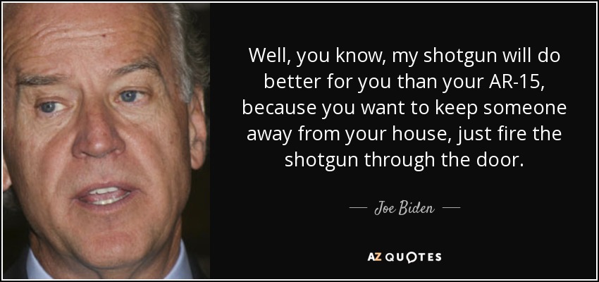quote-well-you-know-my-shotgun-will-do-better-for-you-than-your-ar-15-because-you-want-to-joe-biden-57-78-28.jpg