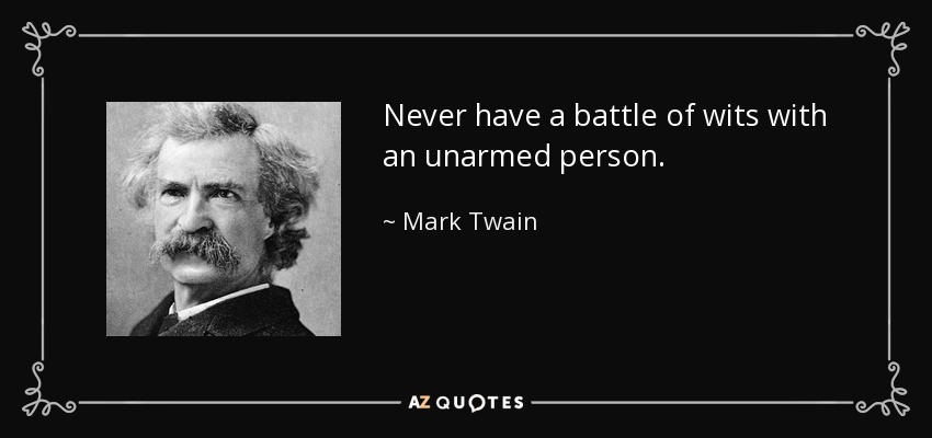 quote-never-have-a-battle-of-wits-with-an-unarmed-person-mark-twain-49-23-10.jpg